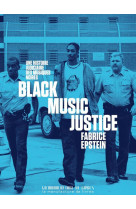 BLACK MUSIC JUSTICE - UNE HISTOIRE JUDICIAIRE DES MUSIQUES NOIRES