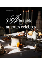 A LA TABLE DES AMOURS CELEBRES