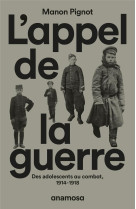 L-APPEL DE LA GUERRE - DES ADOLESCENTS AU COMBAT, 1914-1918