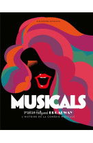 MUSICALS  -  PARIS, HOLLYWOOD, BROADWAY L'HISTOIRE DE LA COMEDIE MUSICALE