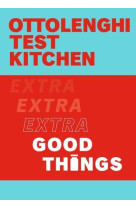 OTTOLENGHI TEST KITCHEN : EXTRA GOOD THINGS