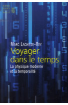 VOYAGER DANS LE TEMPS - LA PHYSIQUE MODERNE ET LA TEMPORALITE