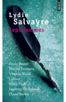 SEPT FEMMES  -  EMILY BRONTE, MARINA TSVETAEVA, VIRGINIA WOOLF, COLETTE, SYLVIA PATH, INGEBORG BACHMAN, DJUNA BARNES