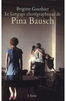 LE LANGAGE CHOREGRAPHIQUE DE PINA BAUSCH