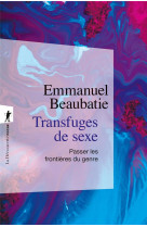 TRANSFUGES DE SEXE - PASSER LES FRONTIERES DU GENRE