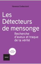 LES DETECTEURS DE MENSONGE - RECHERCHE D-AVEUX ET TRAQUE DE LA VERITE