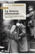 LA GUERRE ALLEMANDE - PORTRAIT D-UN PEUPLE EN GUERRE 1939-1945