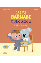 BEBE BARNABE ET SON DOUDOU - A TABLE, DOUDOU !