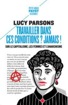 TRAVAILLER DANS CES CONDITIONS ? JAMAIS ! - SUR LE CAPITALISME, LES FEMMES ET L-ANARCHISME