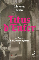 TITUS D-ENFER - VOL01 - LE CYCLE DE GORMENGHAST