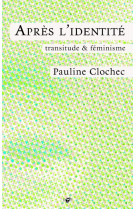 APRES L-IDENTITE - TRANSITUDE & FEMINISME