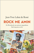 ROCK ME AMIN - DE WOODSTOCK AUX PRISONS OUGANDAISES. BAD TRIP POUR UN HIT