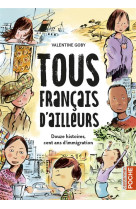 TOUS FRANCAIS D-AILLEURS - DOUZE HISTOIRES, CENT ANS D-IMMIGRATION-INTEGRALE POCHE