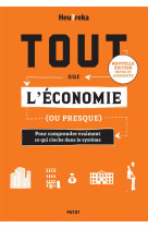 TOUT SUR L-ECONOMIE, OU PRESQUE - EDITION 2024 - POUR COMPRENDRE VRAIMENT CE QUI CLOCHE DANS LE SYST