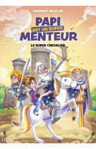 PAPI EST UN SUPER MENTEUR - TOME 2 LE SUPER CHEVALIER - VOL02