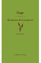 L-ORGE, DIX FACONS DE LE PREPARER - ILLUSTRATIONS, NOIR ET BLANC