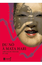 DU NO A MATA HARI - 2000 ANS DE THEATRE EN ASIE