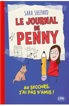 LE JOURNAL DE PENNY - TOME 1 AU SECOURS, J-AI PAS D-AMIS !