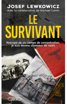 LE SURVIVANT - RESCAPE DE SIX CAMPS DE CONCENTRATION, JE SUIS DEVENU CHASSEUR DE NAZIS