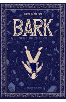 BARK 1 - BARK CONTRE LA VIE