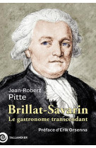 BRILLAT-SAVARIN - LE GASTRONOME TRANSCENDANT