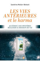 LES VIES ANTERIEURES ET LE KARMA  -  ACCEDER A SES MYSTERES, REALISER SA MISSION DE VIE