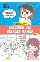 DESSINER DES VISAGES MANGA : LA METHODE LEMON -  VOL. 2 - UNE METHODE FACILE SOUS FORME DE MANGA !