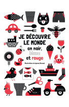 JE DECOUVRE LE MONDE EN NOIR, BLANC ET ROUGE