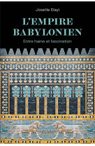 L-EMPIRE BABYLONIEN - ENTRE HAINE ET FASCINATION