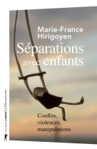 SEPARATIONS AVEC ENFANTS - CONFLITS, VIOLENCES, MANIPULATIONS