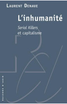 L-INHUMANITE. SERIAL KILLERS ET CAPITALISME