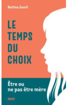 LE TEMPS DU CHOIX - ETRE OU NE PAS ETRE MERE