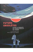 FUTURS OBSOLETES - CE QUE LA CONQUETE DE L-ESPACE NOUS DIT DE L-AVENIR - ILLUSTRATIONS, COULEUR