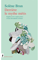 DERRIERE LE MYTHE METIS - ENQUETE SUR LES COUPLES MIXTES ET LEURS DESCENDANTS EN FRANCE