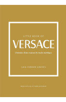 Little Book of Versace - L'histoire d'une maison de mode mythique (version française)