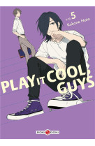 PLAY IT COOL, GUYS - T05 - PLAY IT COOL, GUYS - VOL. 05