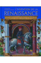 L-INVENTION DE LA RENAISSANCE - L-HUMANISTE, LE PRINCE ET L-ARTISTE