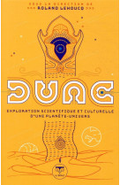 DUNE, EXPLORATION SCIENTIFIQUE ET CULTURELLE D-UNE PLANETE-UNIVERS