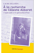 A LA RECHERCHE DE CELESTE ALBARET - L-ENQUETE INEDITE SUR LA CAPTIVE DE MARCEL PROUST