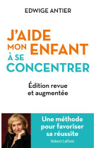 J-AIDE MON ENFANT A SE CONCENTRER - UNE METHODE POUR FAVORISER SA REUSSITE