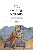 AMIS OU ENNEMIS ? - EMOTIONS, RELATIONS, IDENTITES AU MOYEN AGE