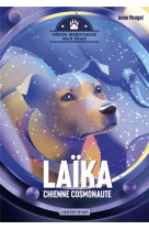 HEROS INCROYABLES MAIS VRAIS - LAIKA, CHIENNE COSMONAUTE - LAIKA CHIENNE COSMONAUTE