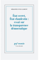 ETAT SECRET, ETAT CLANDESTIN : ESSAI SUR LA TRANSPARENCE DEMOCRATIQUE