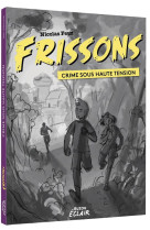 FRISSONS - CRIME SOUS HAUTE TENSION