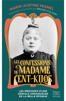 LES CONFESSIONS DE MADAME CENT-KILOS - LES MEMOIRES D-UNE GENIALE ARNAQUEUSE DE LA BELLE EPOQUE