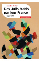 DES JUIFS TRAHIS PAR LEUR FRANCE - 1939-1944