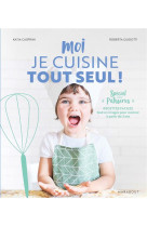 Moi je cuisine tout seul ! Spécial pâtisseries