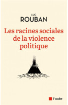 LES RACINES SOCIALES DE LA VIOLENCE POLITIQUE