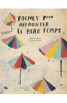 POEMES POUR AFFRONTER LE BEAU TEMPS - ET PROFITER DU MAUVAIS