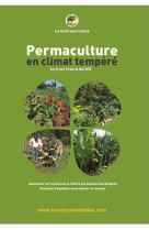 PERMACULTURE EN CLIMAT TEMPERE  -  AUGMENTER LES RESSOURCES et REDUIRE LES BESOINS ENERGETIQUES  -  RETROUVER L'EQUILIBRE ENTRE DONNER ET RECEVOIR